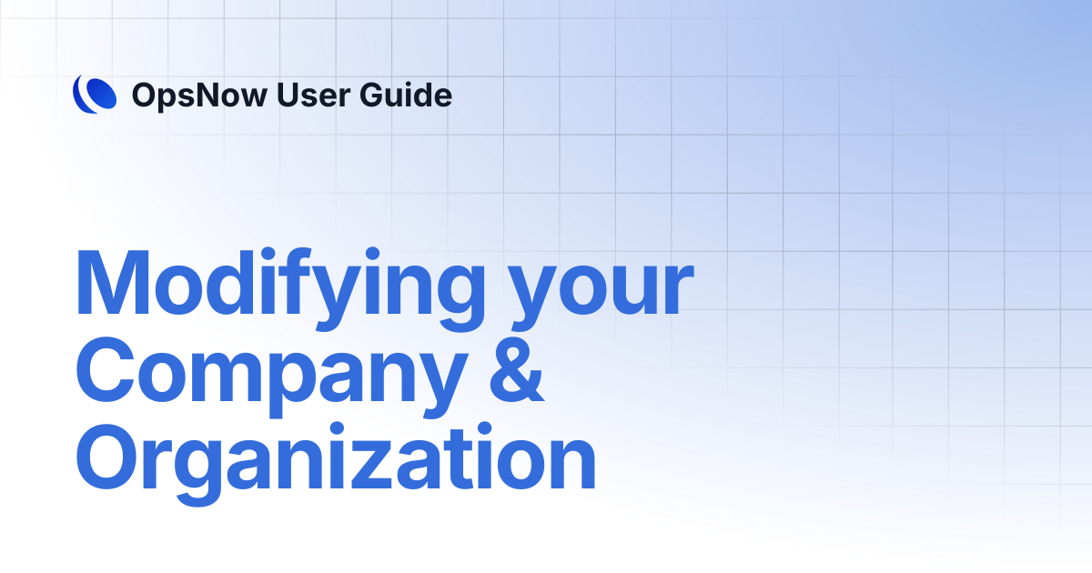 Modifying your Company & Organization | OpsNow User Guide
